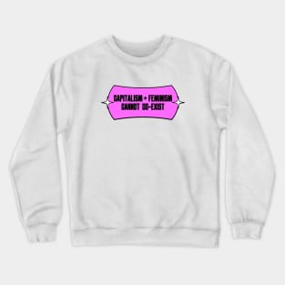 Capitalism and Feminism Cannot Coexist Crewneck Sweatshirt